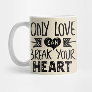 only love can break your heart // Black Mug